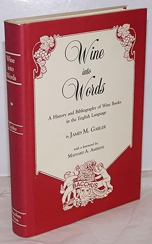 Seller image for Wine into words; a history and bibliography of wine books in the English language, with a foreword by Maynard A. Amerine for sale by Bolerium Books Inc.