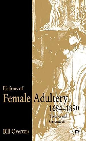 Seller image for Fictions of Female Adultery 1684-1890: Theories and Circumtexts for sale by Modernes Antiquariat an der Kyll