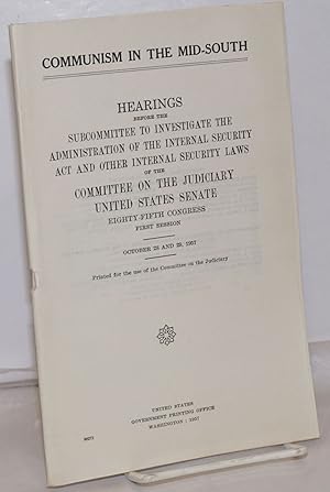 Communism in the Mid-South; hearings before the United States Senate Committee on the Judiciary, ...
