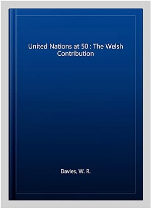 Imagen del vendedor de United Nations at 50 : The Welsh Contribution a la venta por GreatBookPrices