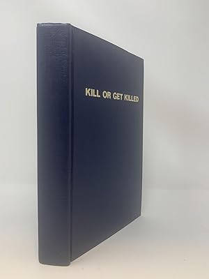 KILL OR GET KILLED : RIOT CONTROL, TECHNIQUES OF MANHANDLING, AND CLOSE COMBAT, FOR POLICE AND TH...