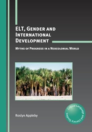 Immagine del venditore per ELT, Gender and International Development : Myths of Progress in a Neocolonial World venduto da GreatBookPrices
