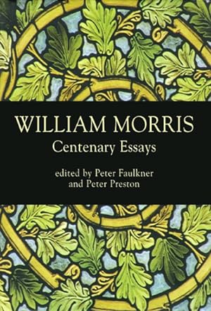 Seller image for William Morris Centenary Essays : Paper from the Morris Centenary Conference Organized by the William Morris Society at Exeter College Oxford 30 June-3 July 1996 for sale by GreatBookPrices