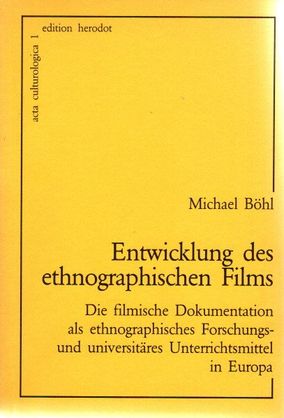 Entwicklung des ethnographischen Films. Die filmische Dokumentation als ethnographisches Forschun...