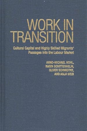 Image du vendeur pour Work in Transition : Cultural Capital and Highly Skilled Migrants' Passages into the Labour Market mis en vente par GreatBookPrices