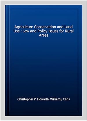 Bild des Verkufers fr Agriculture Conservation and Land Use : Law and Policy Issues for Rural Areas zum Verkauf von GreatBookPrices