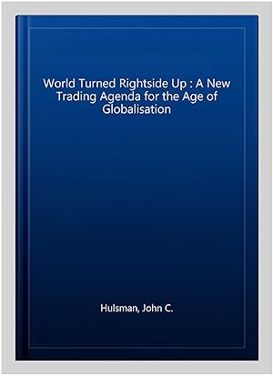 Immagine del venditore per World Turned Rightside Up : A New Trading Agenda for the Age of Globalisation venduto da GreatBookPrices