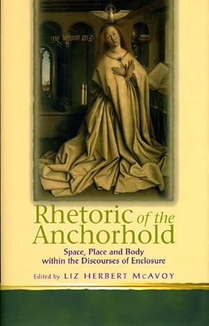 Imagen del vendedor de Rhetoric of the Anchorhold : Space, Place and Body Within Discourses of Enclosure a la venta por GreatBookPrices