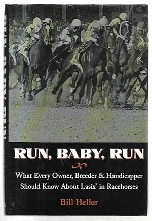 Imagen del vendedor de Run, Baby, Run What every owner, breeder & handicapper should know about Lasix in Racehorses. a la venta por City Basement Books