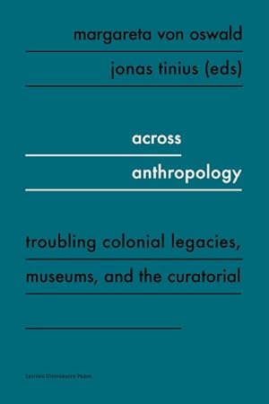 Imagen del vendedor de Across Anthropology : Troubling Colonial Legacies, Museums, and the Curatorial a la venta por GreatBookPrices