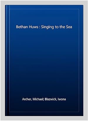 Seller image for Bethan Huws : Singing to the Sea for sale by GreatBookPrices