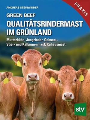 Seller image for Green Beef - Qualittsrindermast im Grnland : Mutterkhe, Jungrinder, Ochsen-, Stier- und Kalbinnenmast, Kuhausmast for sale by AHA-BUCH GmbH