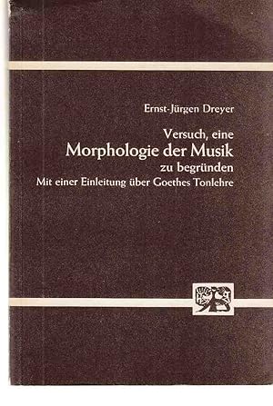 Versuch, eine Morphologie der Musik zu begründen : mit einer Einleitung über Goethes Tonlehre. Ab...