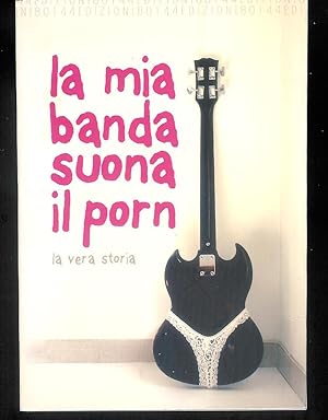 Imagen del vendedor de La mia banda suona il porn : la vera storia a la venta por MULTI BOOK