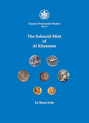The Seleucid Mint of Aï Khanoum [Classical Numismatic Studies No. 9]