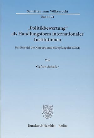 Seller image for Politikbewertung als Handlungsform internationaler Institutionen.: Das Beispiel der Korruptionsbekmpfung der OECD. Schriften zum Vlkerrecht, Band 194. for sale by Fundus-Online GbR Borkert Schwarz Zerfa