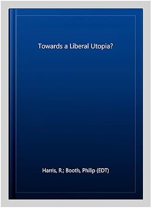 Seller image for Towards a Liberal Utopia? for sale by GreatBookPrices