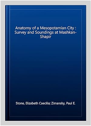Seller image for Anatomy of a Mesopotamian City : Survey and Soundings at Mashkan-Shapir for sale by GreatBookPrices