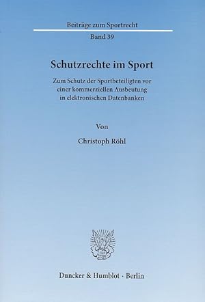 Immagine del venditore per Schutzrechte im Sport : zum Schutz der Sportbeteiligten vor einer kommerziellen Ausbeutung in elektronischen Datenbanken. Beitrge zum Sportrecht ; Bd. 39 venduto da Fundus-Online GbR Borkert Schwarz Zerfa