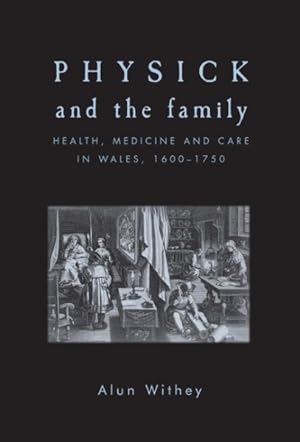 Imagen del vendedor de Physick and the Family : Health, Medicine and Care in Wales, 1600-1750 a la venta por GreatBookPrices