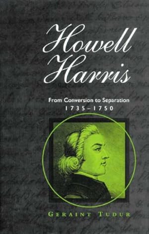 Image du vendeur pour Howell Harris : From Conversion to Separation, 1735-1750 mis en vente par GreatBookPrices