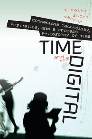 Image du vendeur pour Time and the Digital : Connecting Technology, Aesthetics, and a Process Philosophy of Time mis en vente par GreatBookPrices