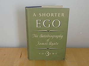 Bild des Verkufers fr A Shorter Ego : The Autobiography of James Agate : Volume 3. zum Verkauf von M. C. Wilson