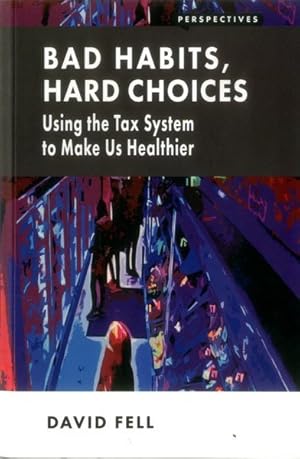 Bild des Verkufers fr Bad Habits, Hard Choices : Using the Tax System to Make Us Healthier zum Verkauf von GreatBookPrices