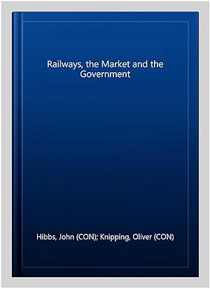 Imagen del vendedor de Railways, the Market and the Government a la venta por GreatBookPrices