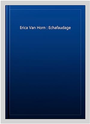 Immagine del venditore per Erica Van Horn : Echafaudage venduto da GreatBookPrices