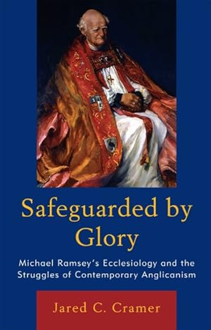 Seller image for Safeguarded by Glory : Michael Ramsey's Ecclesiology and the Struggles of Contemporary Anglicanism for sale by GreatBookPrices