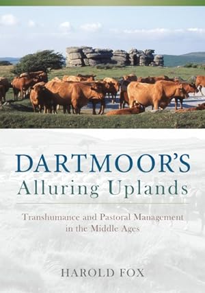 Seller image for Dartmoor's Alluring Uplands : Transhumance and Pastoral Management in the Middle Ages for sale by GreatBookPrices