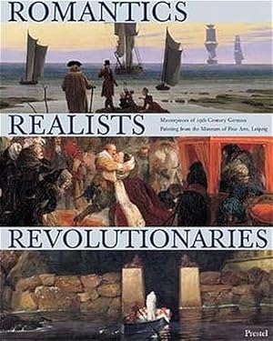 Imagen del vendedor de Romantics, Realists, Revolutionaries Masterpieces of 19th Century German Painting from the Museum of Fine Arts, Leipzig a la venta por primatexxt Buchversand