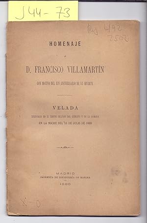 Seller image for HOMENAJE A D. FRANCISCO VILLAMARTIN CON MOTIVO DEL XIV ANIVERSARIO DE SU UERTE, VELADA CELEBRADA EN EL CENTRO MILITAR DEL EJERCITO Y DE LA ARMADA EN LA NOCHE DEL 16 DE JULIO DE 1888 for sale by Libreria 7 Soles