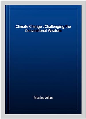 Seller image for Climate Change : Challenging the Conventional Wisdom for sale by GreatBookPrices