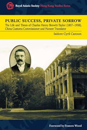 Immagine del venditore per Public Success, Private Sorrow : The Life and Times of Charles Henry Brewitt-taylor 1857-1938, China Customs Commissioner and Pioneer Translator venduto da GreatBookPrices