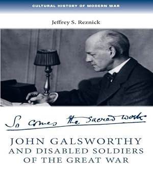 Immagine del venditore per John Galsworthy and Disabled Soldiers of the Great War : With an Illustrated Selection of His Writings venduto da GreatBookPrices