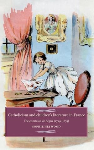 Immagine del venditore per Catholicism and Children's Literature in France : The Comtesse de Segur, 1799-1874 venduto da GreatBookPrices