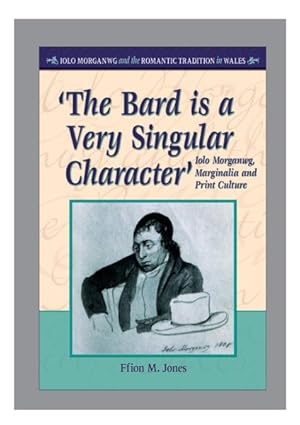 Immagine del venditore per Bard Is a Very Singular Character : Iolo Morganwg, Marginalia and Print Culture venduto da GreatBookPrices