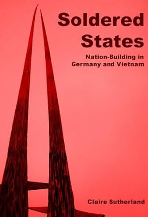 Imagen del vendedor de Soldered states : nation-building in Germany and Vietnam a la venta por GreatBookPrices