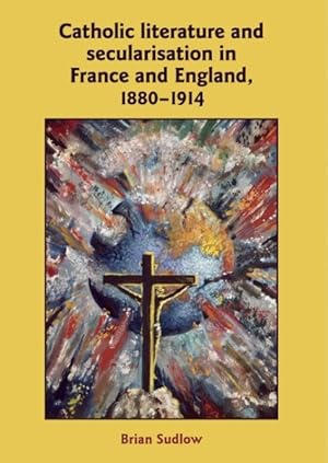 Seller image for Catholic Literature and Secularisation in France and England, 1880-1914 for sale by GreatBookPrices