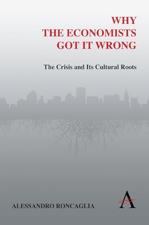Image du vendeur pour Why the Economists Got It Wrong : The Crisis and Its Cultural Roots mis en vente par GreatBookPrices