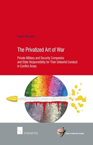 Bild des Verkufers fr Privatized Art of War : Private Military and Security Companies and State Responsibility for Their Unlawful Conduct in Conflict Areas zum Verkauf von GreatBookPrices