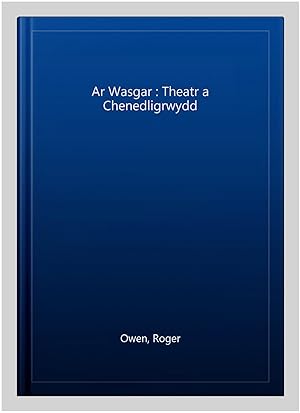 Seller image for Ar Wasgar : Theatr a Chenedligrwydd -Language: Welsh for sale by GreatBookPrices