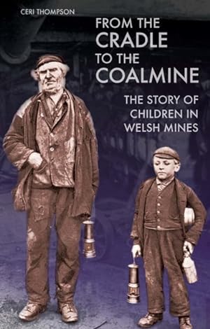 Bild des Verkufers fr From the Cradle to the Coalmine : The Story of Children in Welsh Mines zum Verkauf von GreatBookPrices