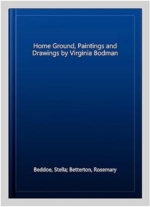 Image du vendeur pour Home Ground, Paintings and Drawings by Virginia Bodman mis en vente par GreatBookPrices