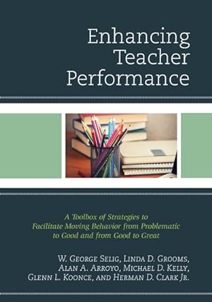 Seller image for Enhancing Teacher Performance : A Toolbox of Strategies to Facilitate Moving Behavior from Problematic to Good and from Good to Great for sale by GreatBookPrices