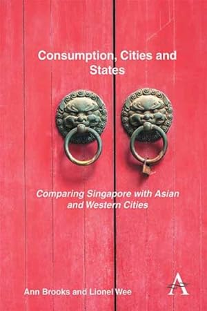 Image du vendeur pour Consumption, Cities and States : Comparing Singapore With Asian and Western Cities mis en vente par GreatBookPrices