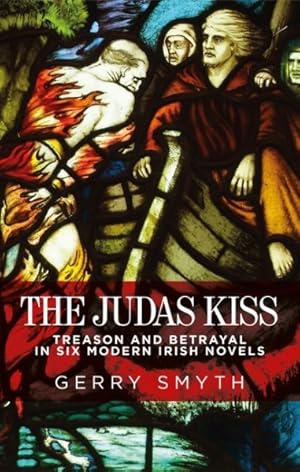 Seller image for Judas Kiss : Treason and Betrayal in Six Modern Irish Novels for sale by GreatBookPrices