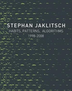 Imagen del vendedor de Stephan Jaklitsch : Habits, Patterns, and Algorithms 1998-2008 a la venta por GreatBookPrices